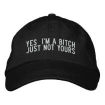 yes  i'm a bitch just not yours embroidered hats