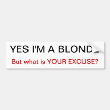 yes i'm a blonde but what is your excuse Bumper St Bumper Stickers