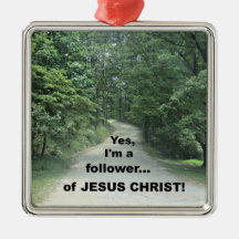 Yes, I'm a follower...of JESUS CHRIST! Ornaments