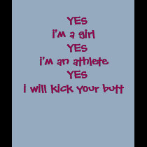YES i'm a girl  YES i'm an athlete  YESi will...