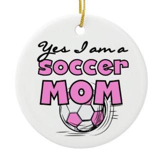 Yes I'm a Soccer Mom T-shirts and Gifts ornament