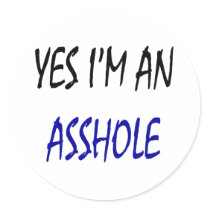 Yes I'm An Asshole stickers by Supernova23 Yes I'm An Asshole stickers