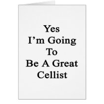 Yes I'm Going To Be A Great Cellist Cards