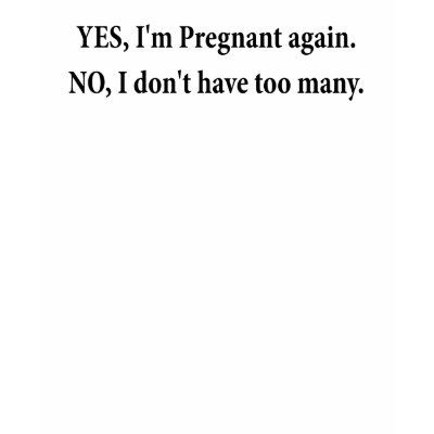 funny pregnancy quotes. funny maternity t shirt,