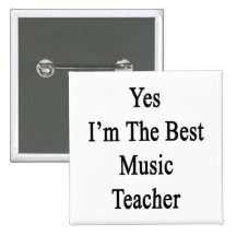 Yes I'm The Best Music Teacher Pinback Buttons