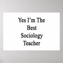 Yes I'm The Best Sociology Teacher Posters