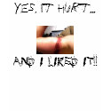 Yes, it hurt..., AND I LIKED IT!! t-shirts