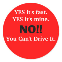 YES it's fast.YES it's mine., NO!!, You Can't D... stickers