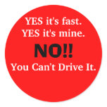 YES it's fast.YES it's mine., NO!!, You Can't D... stickers