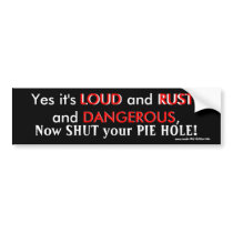 Yes it's LOUD Bumper Sticker