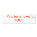 Yes, Jesus loves YOU! bumper stickers
