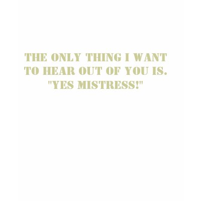 Yes, Mistress Tee T-shirt by Le_Fetish
