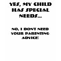 YES, MY CHILD HAS SPECIAL NEEDS..., NO, I DON'T... t-shirts by rmommyoffive YES, MY CHILD HAS SPECIAL NEEDS..., NO, I DON'T... t-shirts
