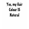 Yes, my Hair Colour IS Natural Tee Shirt