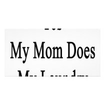 Yes My Mom Does My Laundry photo cards by Supernova23 Yes My Mom Does My Laundry photo cards