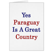 Yes Paraguay Is A Great Country Greeting Card