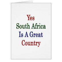 Yes South Africa Is A Great Country Card