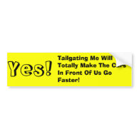 Yes!, Tailgating Me Will Totally Make The Cars ... Bumper Stickers