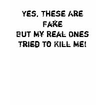 Yes, These Are FakeBut My Real OnesTried to Kil... t-shirts