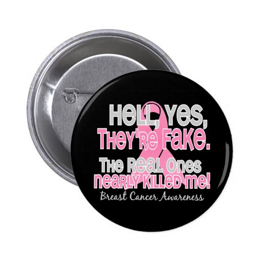 Yes, They Are Fake 2.1 Breast Cancer Pin