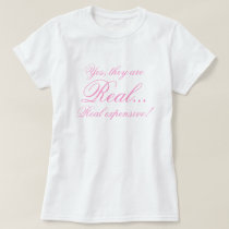 Yes, they are, Real..., Real expensive! t-shirts