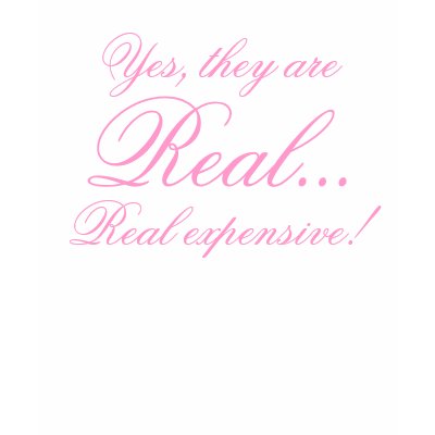 Yes, they are, Real..., Real expensive! Tshirts by JessicaInSeattle