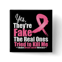YES They're fake....My real ones tried to kill me Pinback Buttons