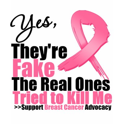YES They're fake....My real ones tried to kill me Tee Shirts by cancerapparel