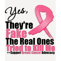 YES They're fake....My real ones tried to kill me t-shirts by cancerapparel YES They're fake....My real ones tried to kill me t-shirts