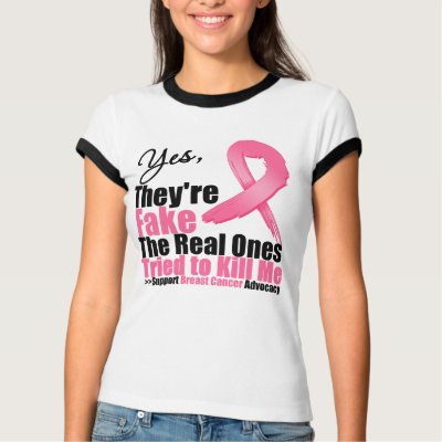 YES They're fake....My real ones tried to kill me Tee Shirt by cancerapparel