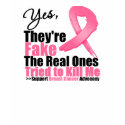 YES They're fake....My real ones tried to kill me t-shirts by cancerapparel YES They're fake....My real ones tried to kill me t-shirts
