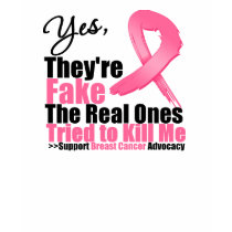 YES They're fake....My real ones tried to kill me t-shirts