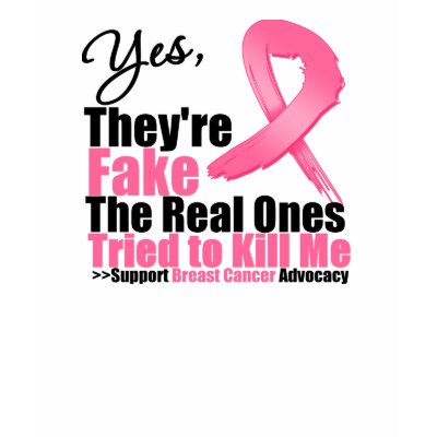 YES They're fake....My real ones tried to kill me Tshirts by cancerapparel