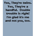 Yes, They're twins. t-shirts by jjnewett Yes, They're twins. t-shirts