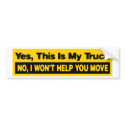 yes this is my truck no I wont help you move Bumper Sticker