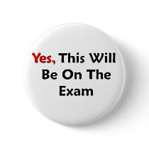 Yes, This Will Be On The Exam buttons by FunnyFloridian Yes, This Will Be On The Exam buttons