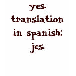 yes. translation in spanish: jes. tee shirts