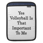 Yes Volleyball Is That Important To Me Sleeve For iPads