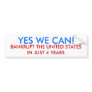 YES WE CAN!, BANKRUPT THE UNITED STATES IN JUST... BUMPER STICKERS