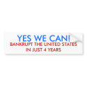 YES WE CAN!, BANKRUPT THE UNITED STATES IN JUST... bumper stickers
