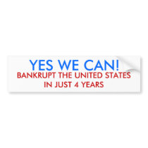 YES WE CAN!, BANKRUPT THE UNITED STATES IN JUST... bumper stickers by kspapi YES WE CAN!, BANKRUPT THE UNITED STATES IN JUST... bumper stickers