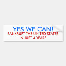 YES WE CAN!, BANKRUPT THE UNITED STATES IN JUST... BUMPER STICKERS