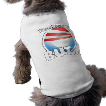 Yes We Can...BUT... Dog Tshirt