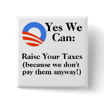 Yes We Can: Raise Your Taxes buttons by ByroniusMaximus Yes We Can: Raise Your Taxes buttons