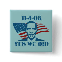 Yes We Did 11-4-08 Buttons