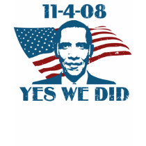 Yes We Did 11-4-08 Shirts