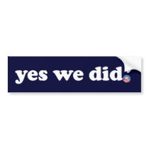 Yes We Did Bumper Sticker