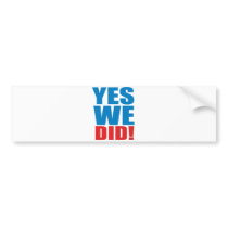 YES WE DID bumper stickers