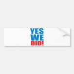 YES WE DID BUMPER STICKER