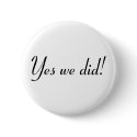 Yes We Did! buttons by BacheloretteGirl Yes We Did! buttons